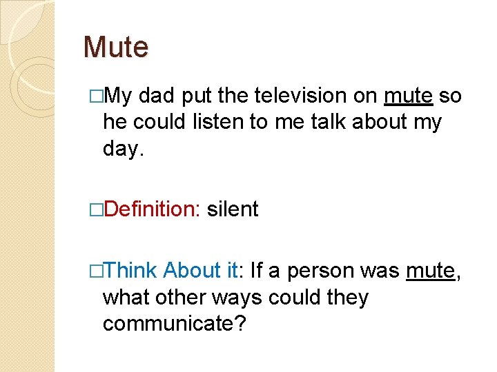 Mute �My dad put the television on mute so he could listen to me