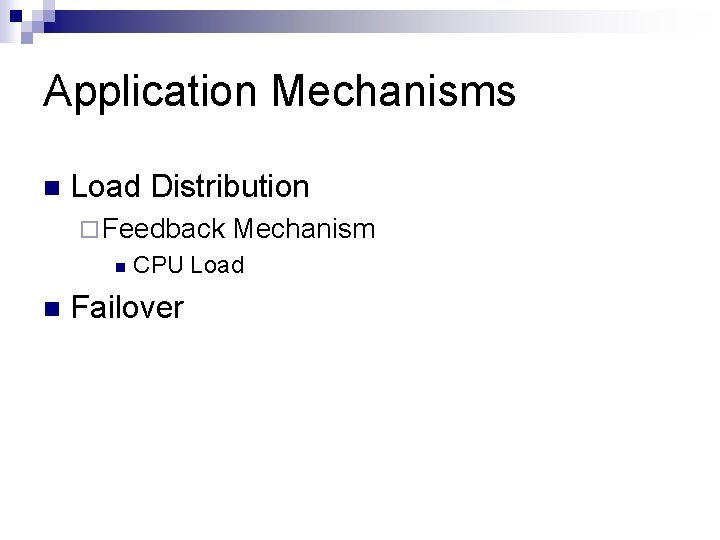 Application Mechanisms n Load Distribution ¨ Feedback n n Mechanism CPU Load Failover Application Mechanisms n Load Distribution ¨ Feedback n n Mechanism CPU Load Failover