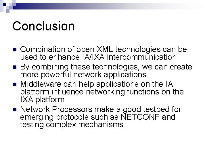 Conclusion n n Combination of open XML technologies can be used to enhance IA/IXA Conclusion n n Combination of open XML technologies can be used to enhance IA/IXA