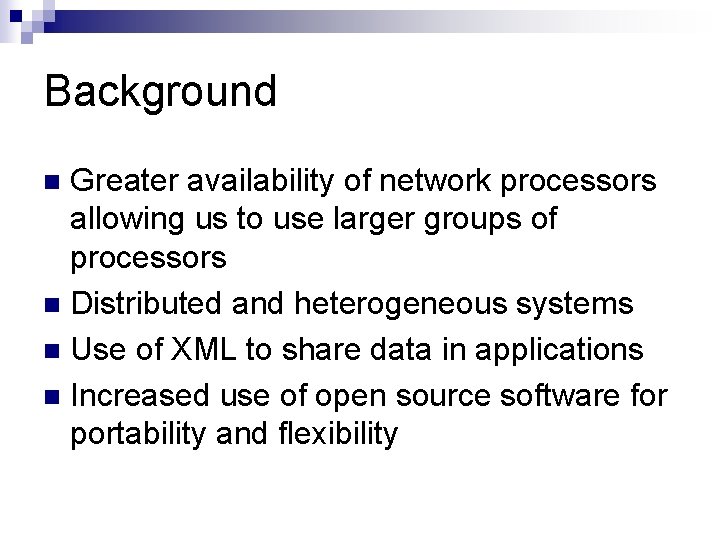 Background Greater availability of network processors allowing us to use larger groups of processors Background Greater availability of network processors allowing us to use larger groups of processors