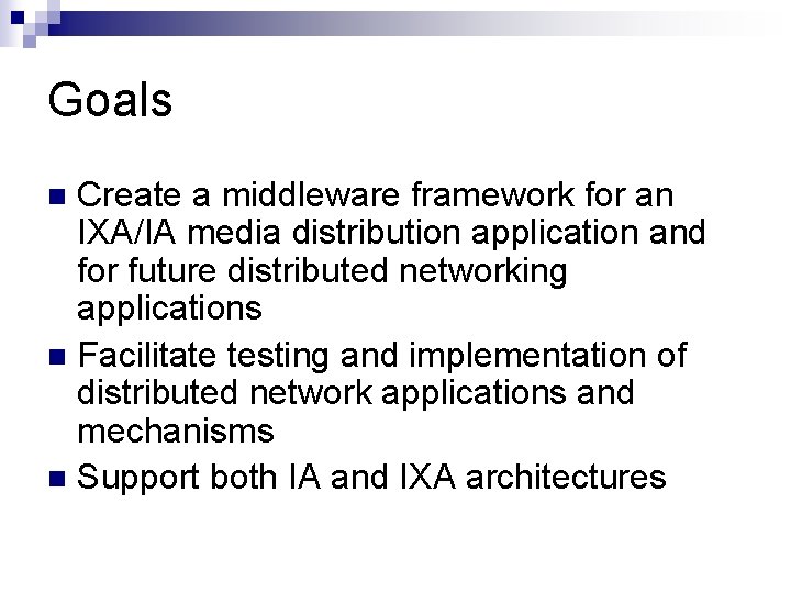 Goals Create a middleware framework for an IXA/IA media distribution application and for future Goals Create a middleware framework for an IXA/IA media distribution application and for future