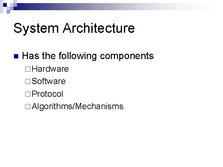 System Architecture n Has the following components ¨ Hardware ¨ Software ¨ Protocol ¨ System Architecture n Has the following components ¨ Hardware ¨ Software ¨ Protocol ¨