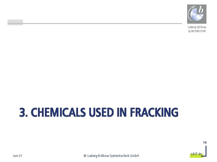 ludwig bölkow systemtechnik 3. CHEMICALS USED IN FRACKING 10 Jun-21 © Ludwig-Bölkow-Systemtechnik Gmb. H