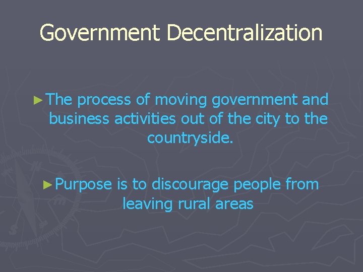 Government Decentralization ► The process of moving government and business activities out of the