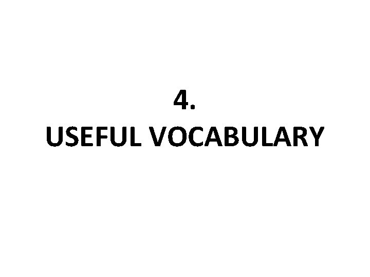 4. USEFUL VOCABULARY 