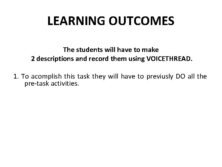 LEARNING OUTCOMES The students will have to make 2 descriptions and record them using