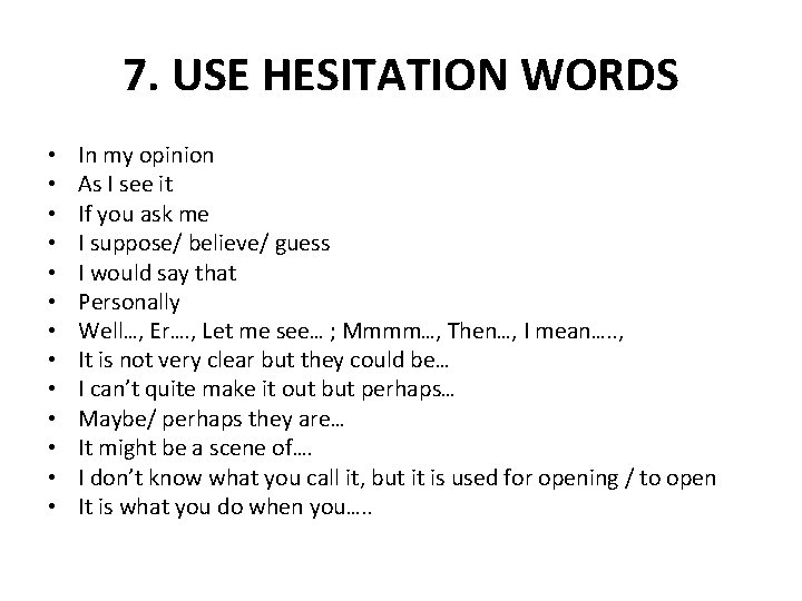 7. USE HESITATION WORDS • • • • In my opinion As I see