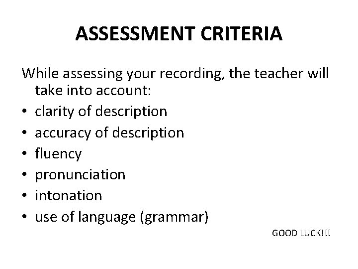 ASSESSMENT CRITERIA While assessing your recording, the teacher will take into account: • clarity