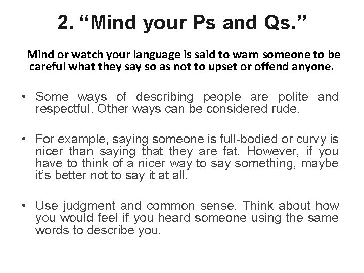 2. “Mind your Ps and Qs. ” Mind or watch your language is said