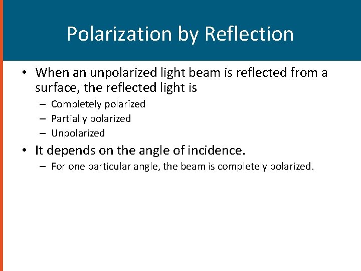 Polarization by Reflection • When an unpolarized light beam is reflected from a surface, Polarization by Reflection • When an unpolarized light beam is reflected from a surface,