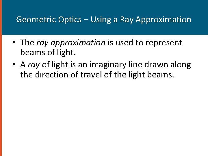 Geometric Optics – Using a Ray Approximation • The ray approximation is used to Geometric Optics – Using a Ray Approximation • The ray approximation is used to