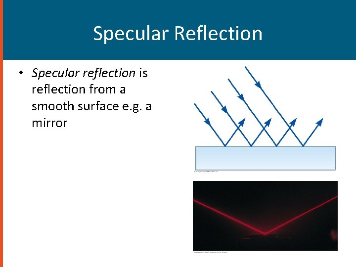 Specular Reflection • Specular reflection is reflection from a smooth surface e. g. a Specular Reflection • Specular reflection is reflection from a smooth surface e. g. a