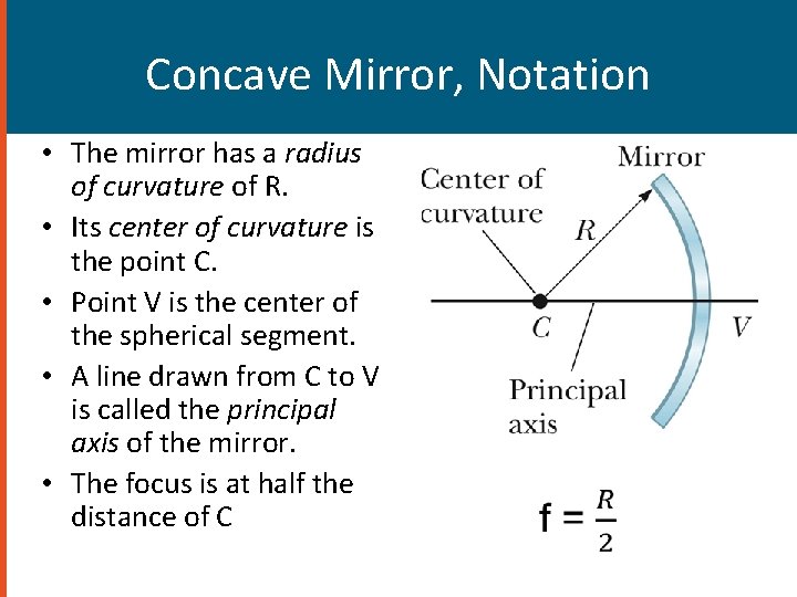 Concave Mirror, Notation • The mirror has a radius of curvature of R. • Concave Mirror, Notation • The mirror has a radius of curvature of R. •