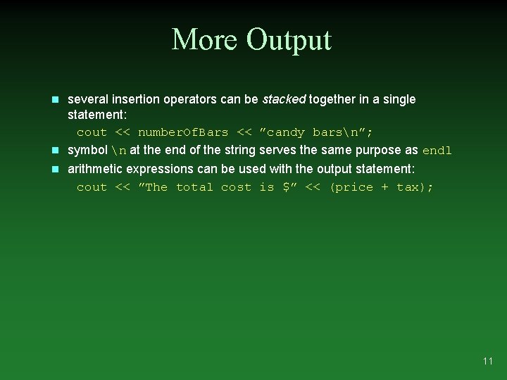 More Output several insertion operators can be stacked together in a single statement: cout