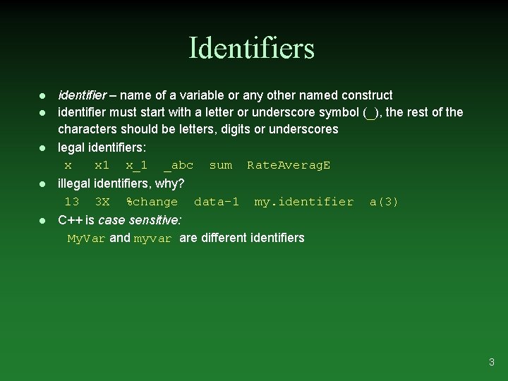 Identifiers l l l identifier – name of a variable or any other named