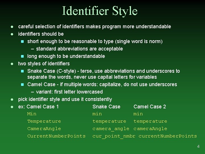 Identifier Style l l l careful selection of identifiers makes program more understandable identifiers