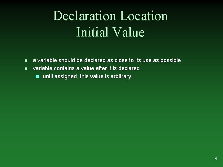 Declaration Location Initial Value l l a variable should be declared as close to
