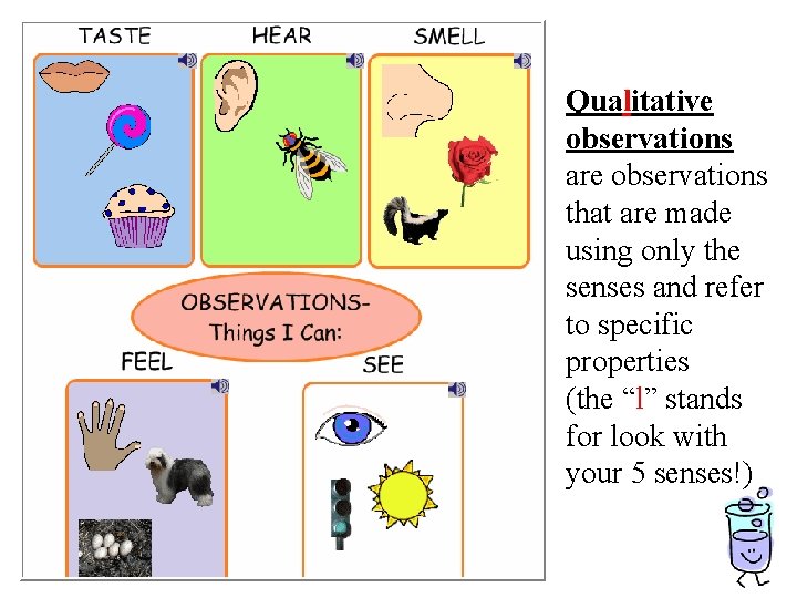 Qualitative observations are observations that are made using only the senses and refer to Qualitative observations are observations that are made using only the senses and refer to