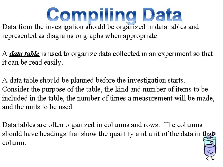 Data from the investigation should be organized in data tables and represented as diagrams Data from the investigation should be organized in data tables and represented as diagrams