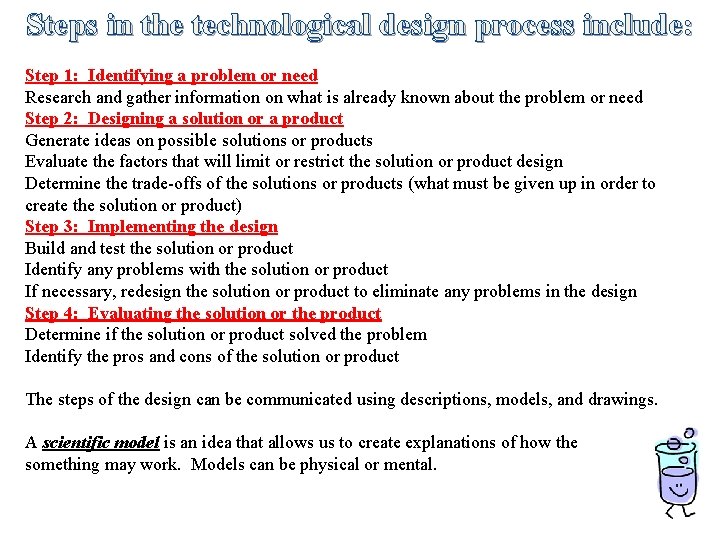 Steps in the technological design process include: Step 1: Identifying a problem or need Steps in the technological design process include: Step 1: Identifying a problem or need