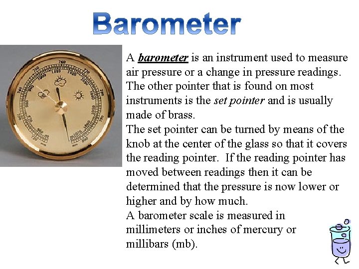 A barometer is an instrument used to measure air pressure or a change in A barometer is an instrument used to measure air pressure or a change in