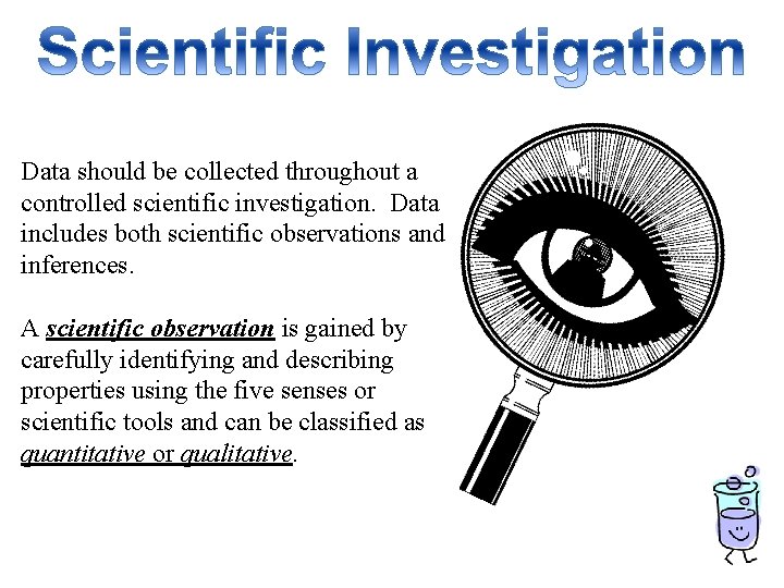 Data should be collected throughout a controlled scientific investigation. Data includes both scientific observations Data should be collected throughout a controlled scientific investigation. Data includes both scientific observations