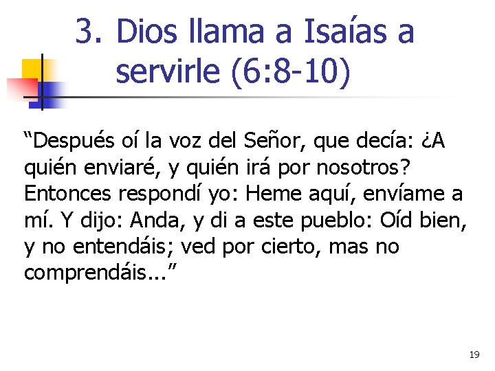 3. Dios llama a Isaías a servirle (6: 8 -10) “Después oí la voz