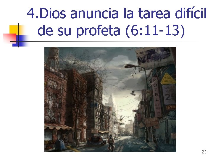 4. Dios anuncia la tarea difícil de su profeta (6: 11 -13) 23 