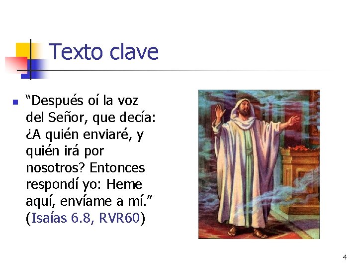 Texto clave n “Después oí la voz del Señor, que decía: ¿A quién enviaré,