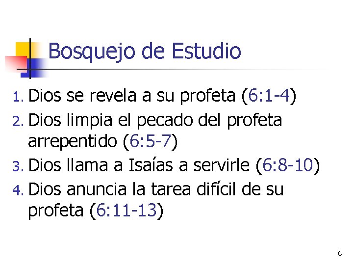 Bosquejo de Estudio 1. Dios se revela a su profeta (6: 1 -4) 2.