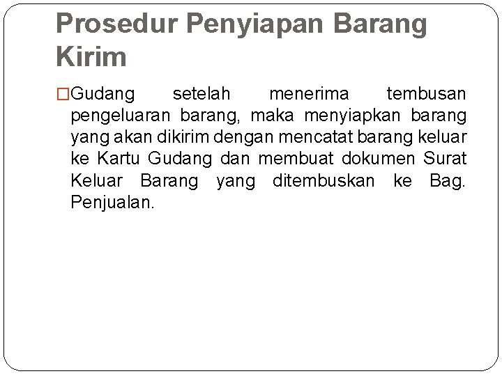 Prosedur Penyiapan Barang Kirim �Gudang setelah menerima tembusan pengeluaran barang, maka menyiapkan barang yang