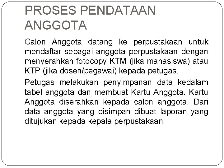 PROSES PENDATAAN ANGGOTA Calon Anggota datang ke perpustakaan untuk mendaftar sebagai anggota perpustakaan dengan
