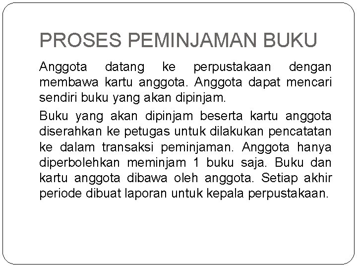 PROSES PEMINJAMAN BUKU Anggota datang ke perpustakaan dengan membawa kartu anggota. Anggota dapat mencari
