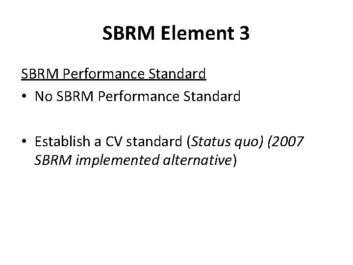 SBRM Element 3 SBRM Performance Standard • No SBRM Performance Standard • Establish a