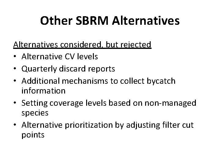 Other SBRM Alternatives considered, but rejected • Alternative CV levels • Quarterly discard reports