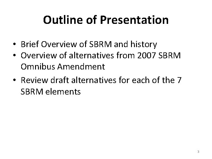 Outline of Presentation • Brief Overview of SBRM and history • Overview of alternatives