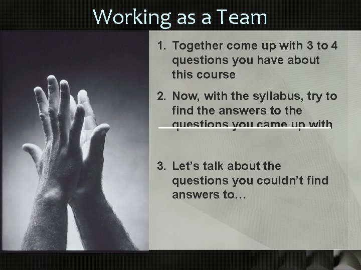 Working as a Team 1. Together come up with 3 to 4 questions you