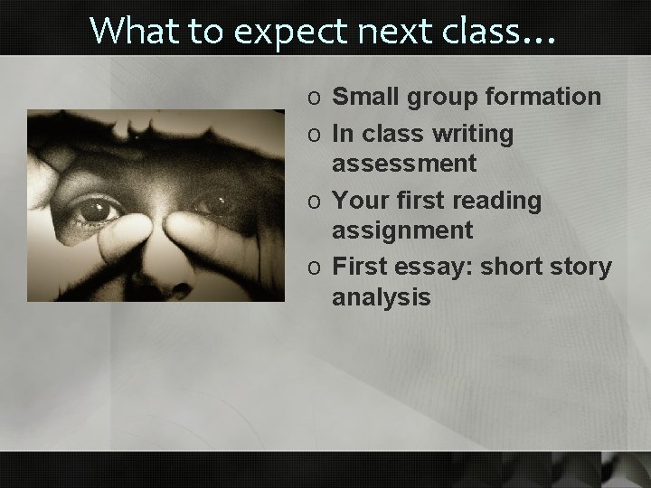 What to expect next class… o Small group formation o In class writing assessment