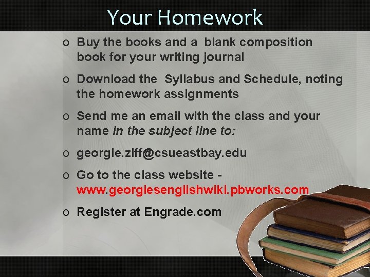 Your Homework o Buy the books and a blank composition book for your writing