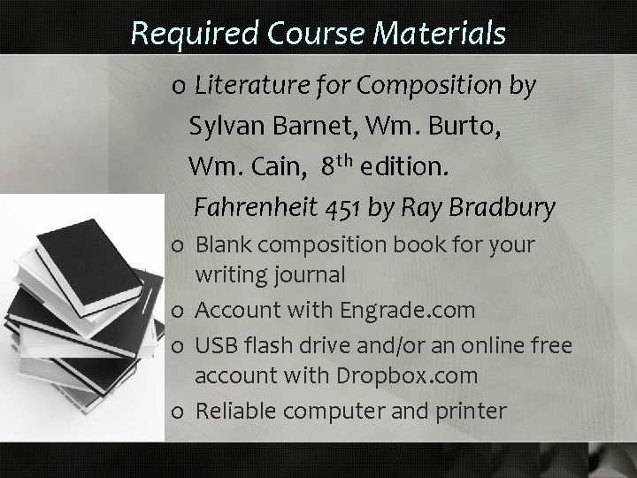 Required Course Materials o Literature for Composition by Sylvan Barnet, Wm. Burto, Wm. Cain,