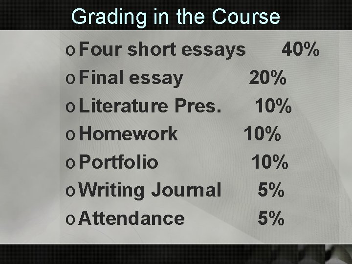Grading in the Course o Four short essays 40% o Final essay 20% o