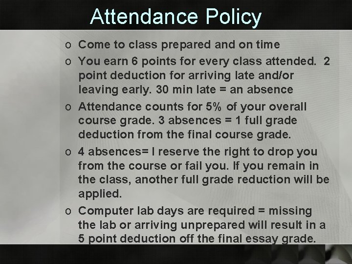Attendance Policy o Come to class prepared and on time o You earn 6
