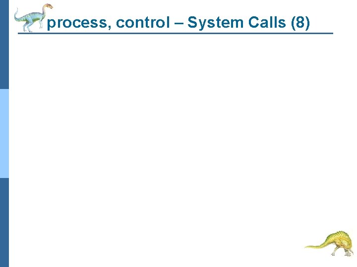 process, control – System Calls (8) 