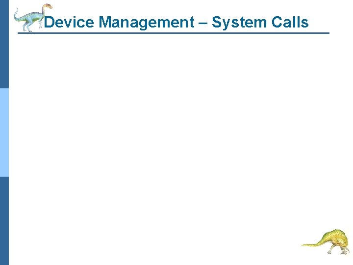 Device Management – System Calls 