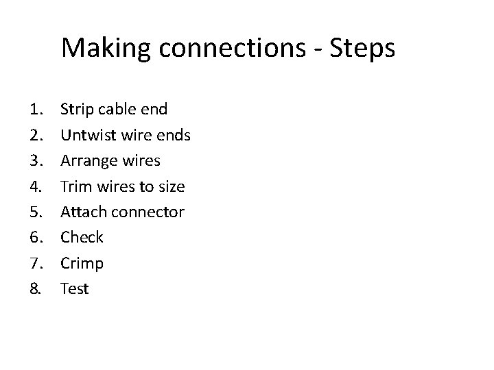 Making connections - Steps 1. 2. 3. 4. 5. 6. 7. 8. Strip cable