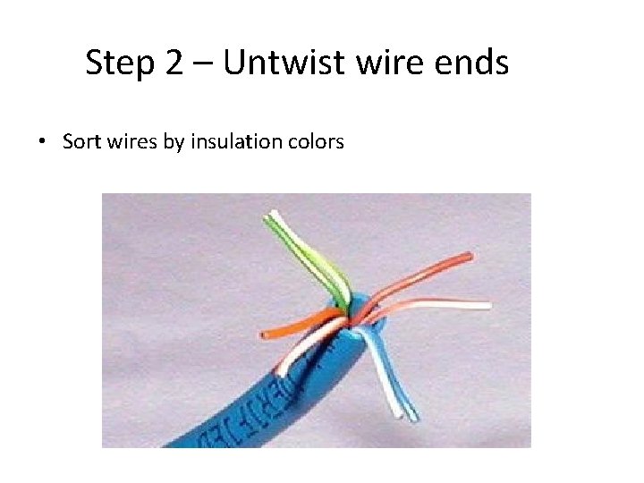 Step 2 – Untwist wire ends • Sort wires by insulation colors 
