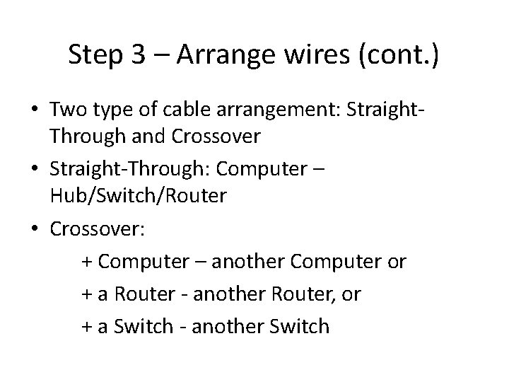 Step 3 – Arrange wires (cont. ) • Two type of cable arrangement: Straight.