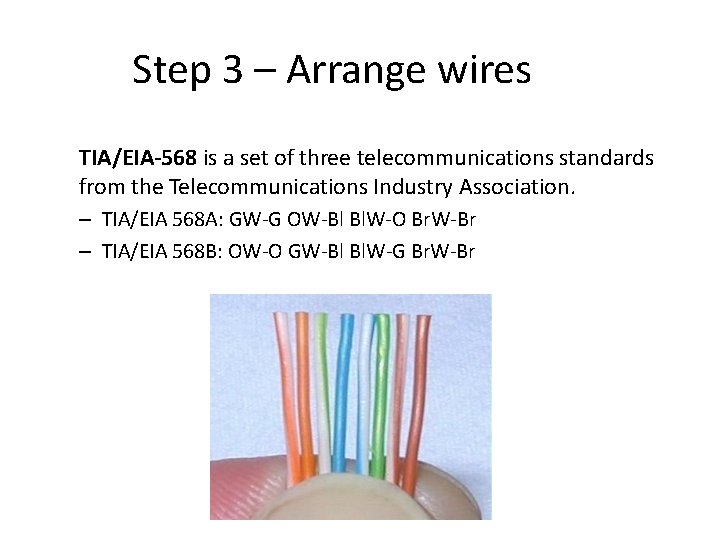 Step 3 – Arrange wires TIA/EIA-568 is a set of three telecommunications standards from