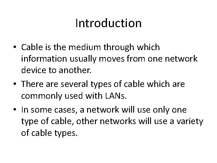 Introduction • Cable is the medium through which information usually moves from one network