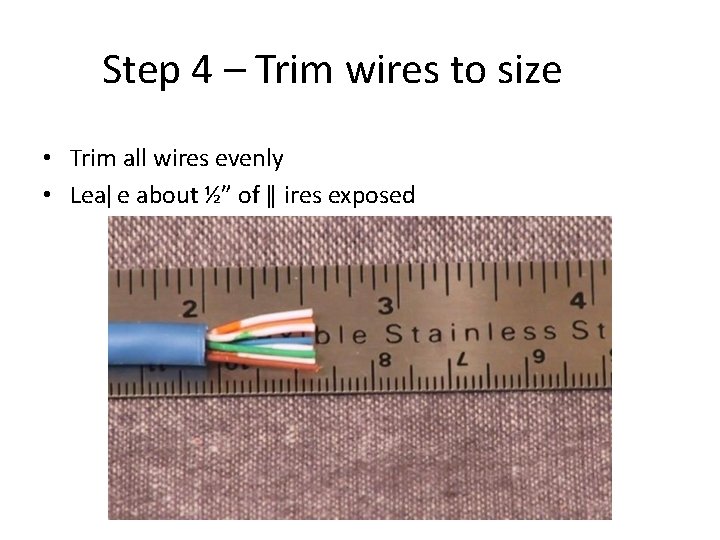 Step 4 – Trim wires to size • Trim all wires evenly • Leaǀ